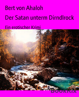 Bert von Ahaloh: Der Satan unterm Dirndlrock