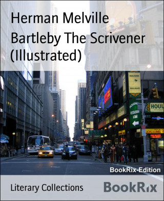 Herman Melville: Bartleby The Scrivener (Illustrated)