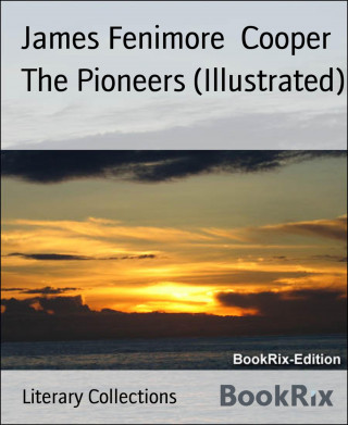 James Fenimore Cooper: The Pioneers (Illustrated)