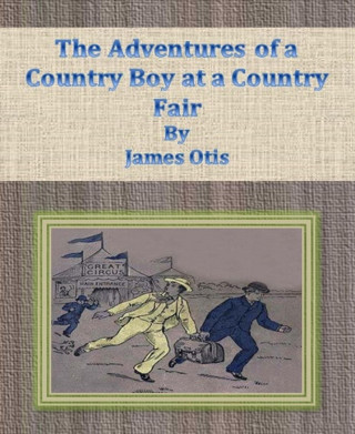 James Otis: The Adventures of a Country Boy at a Country Fair