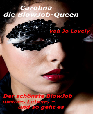 Jo Lovely: Carolina – die BlowJob-Queen