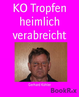 Gerhard Köhler: KO Tropfen heimlich verabreicht