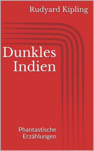 Rudyard Kipling: Dunkles Indien. Phantastische Erzählungen