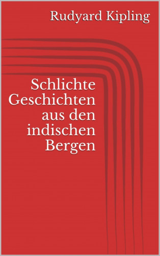 Rudyard Kipling: Schlichte Geschichten aus den indischen Bergen