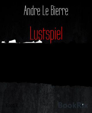 Andre Le Bierre: Lustspiel