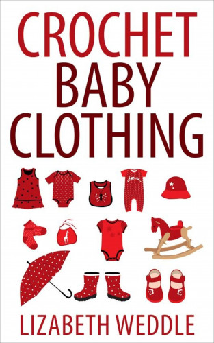 Lizabeth Weddle: Crochet Baby Clothing