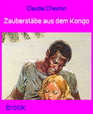 Claudia Chevron: Zauberstäbe aus dem Kongo