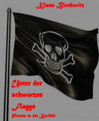 Klaus Blochwitz: Unter der schwarzen Flagge