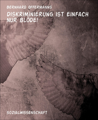 Bernhard Offermanns: Diskriminierung ist einfach nur blöde!