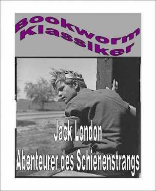 Jack London: Abenteurer des Schienenstrangs