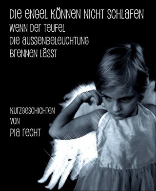 Pia Recht: Die Engel können nicht schlafen ...
