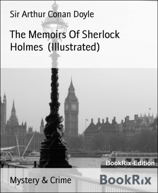 Sir Arthur Conan Doyle: The Memoirs Of Sherlock Holmes (Illustrated)