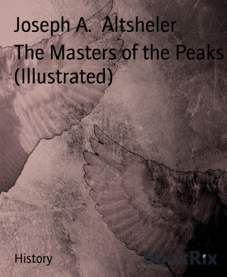 Joseph A. Altsheler: The Masters of the Peaks (Illustrated)