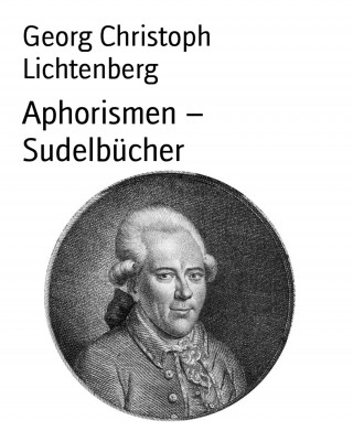 Georg Christoph Lichtenberg: Aphorismen – Sudelbücher
