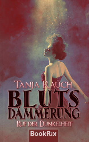 Tanja Rauch: Blutsdämmerung Band 3