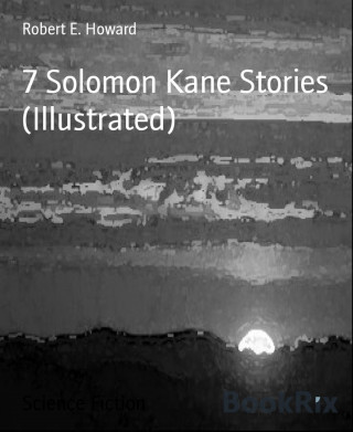 Robert E. Howard: 7 Solomon Kane Stories (Illustrated)