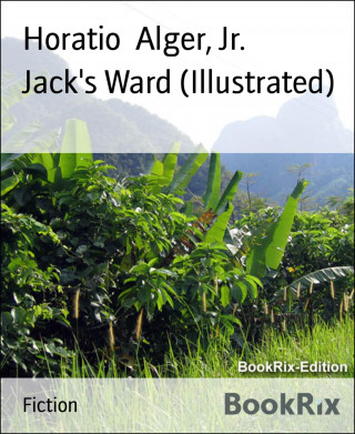 Horatio Alger Jr.: Jack's Ward (Illustrated)