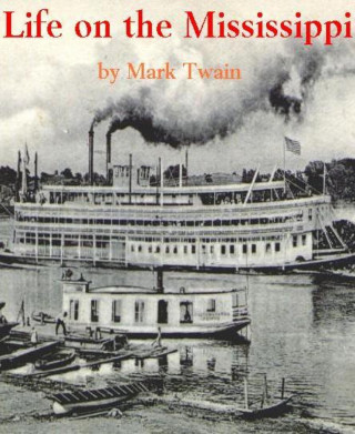 Mark Twain: Life On The Mississippi