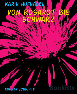 Karin Hufnagel: Von Rosarot bis Schwarz