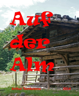 Arthur Tombstone: Auf der Alm ...