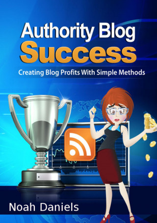 Noah Daniels: Authority Blog Success