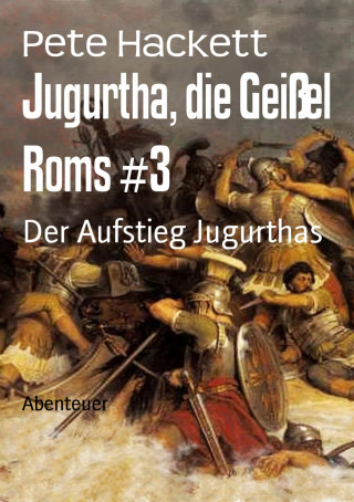 Pete Hackett: Jugurtha, die Geißel Roms #3