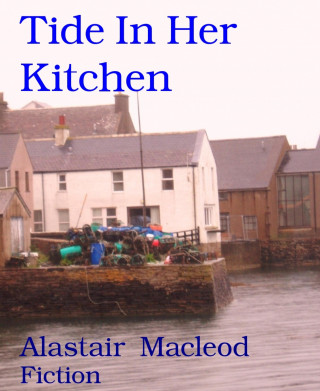 Alastair Macleod: Tide In Her Kitchen