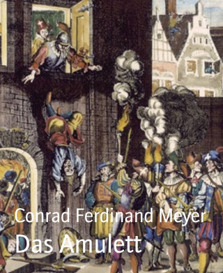 Conrad Ferdinand Meyer: Das Amulett