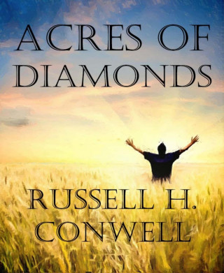 Russell H. Conwell: Acres of Diamonds