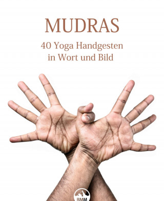 Aurelia Fellini, Sascha Fröhlich: MUDRAS - 40 Yoga Handgesten in Wort und Bild