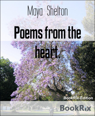 Maya Shelton: Poems from the heart.