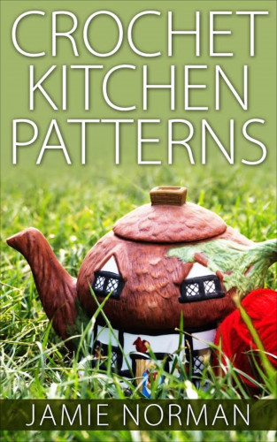 Jamie Norman: Crochet Kitchen Patterns