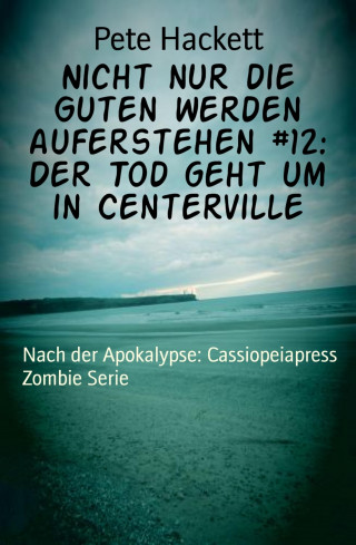 Pete Hackett: Nicht nur die Guten werden auferstehen #12: Der Tod geht um in Centerville