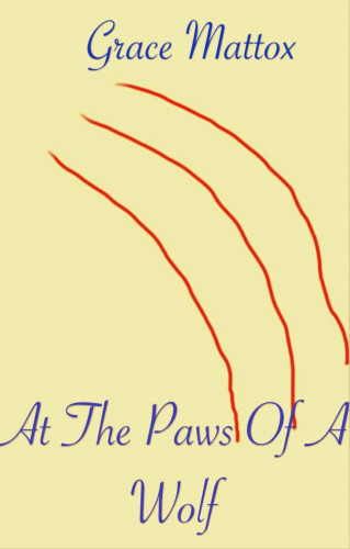 Grace Mattox: At The Paws Of A Wolf