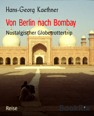 Hans-Georg Kaethner: Von Berlin nach Bombay
