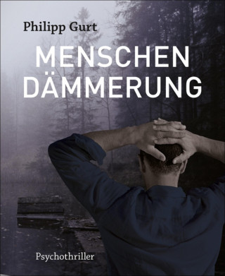Philipp Gurt: MENSCHENDÄMMERUNG