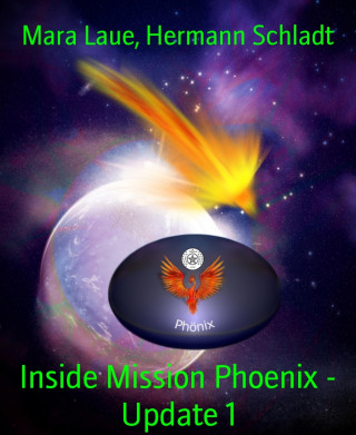 Mara Laue, Hermann Schladt: Inside Mission Phoenix - Update 1