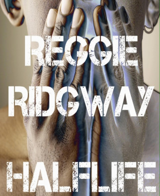 Reggie Ridgway: Half Life