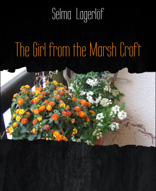 Selma Lagerlöf: The Girl from the Marsh Croft
