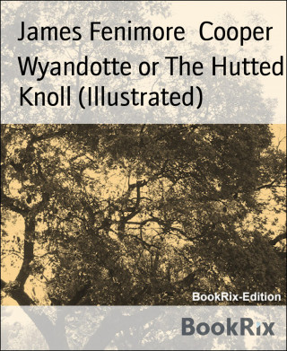 James Fenimore Cooper: Wyandotte or The Hutted Knoll (Illustrated)