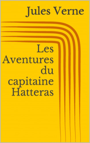 Jules Verne: Les Aventures du capitaine Hatteras