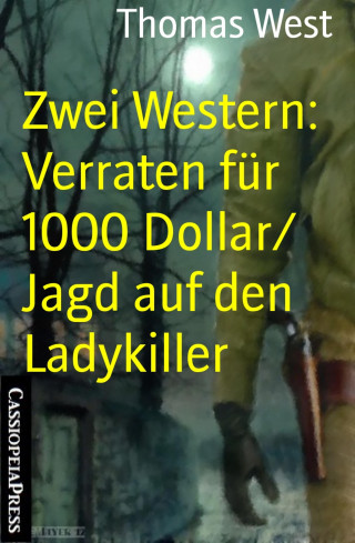 Thomas West: Zwei Western: Verraten für 1000 Dollar/ Jagd auf den Ladykiller
