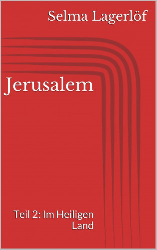 Selma Lagerlöf: Jerusalem, Teil 2: Im Heiligen Land