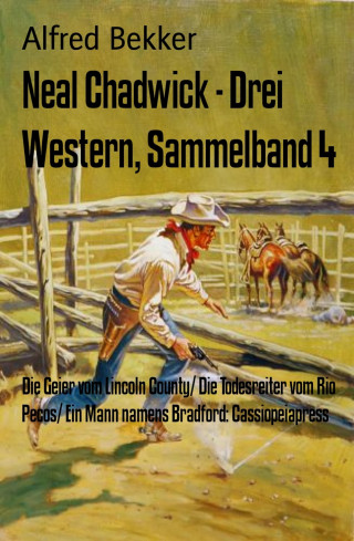 Alfred Bekker: Neal Chadwick - Drei Western, Sammelband 4