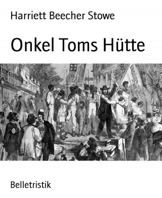 Harriett Beecher Stowe: Onkel Toms Hütte
