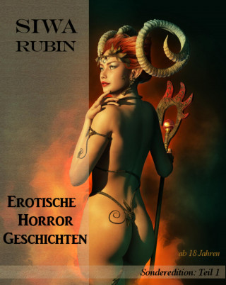 Siwa Rubin: Erotische Horror Geschichten Teil 1