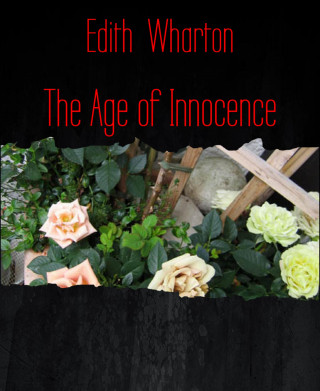 Edith Wharton: The Age of Innocence