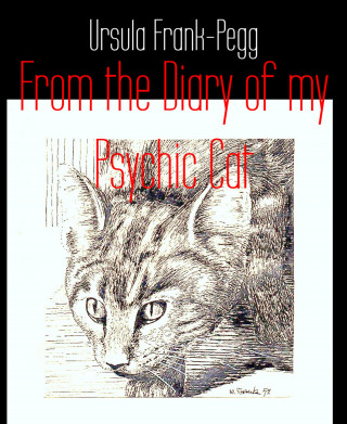 Ursula Frank-Pegg: From the Diary of my Psychic Cat