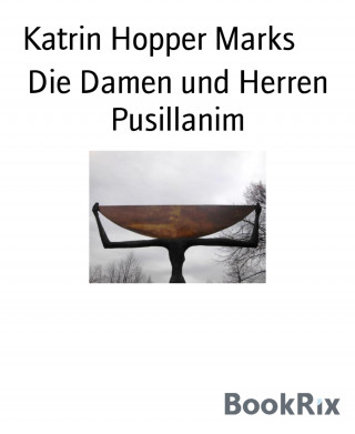 Katrin Hopper Marks: Die Damen und Herren Pusillanim