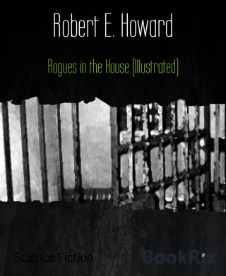 Robert E. Howard: Rogues in the House (Illustrated)